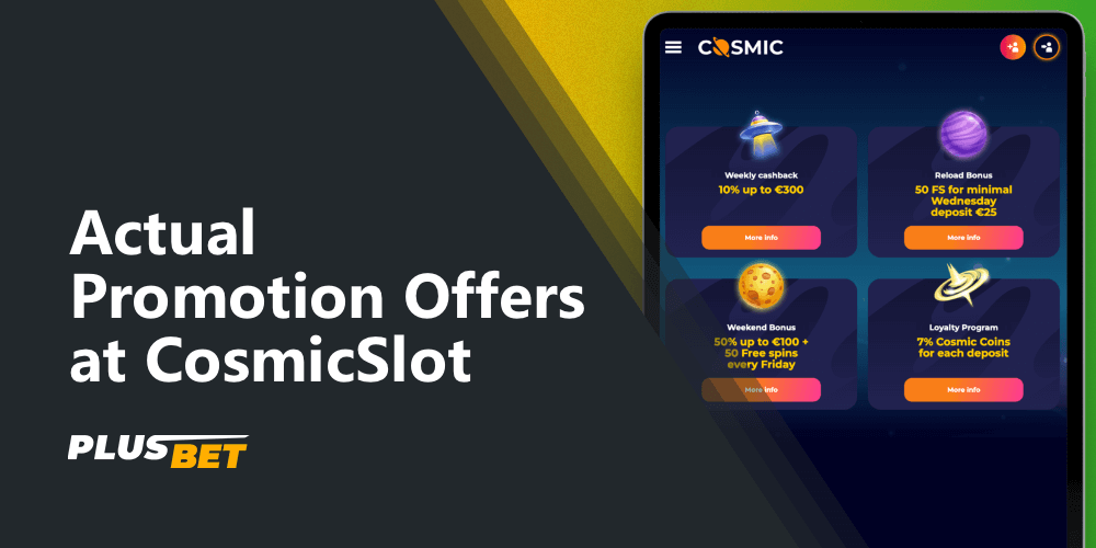 CosmicSlot also offers to take part in current promotions to increase your winnings in the casino