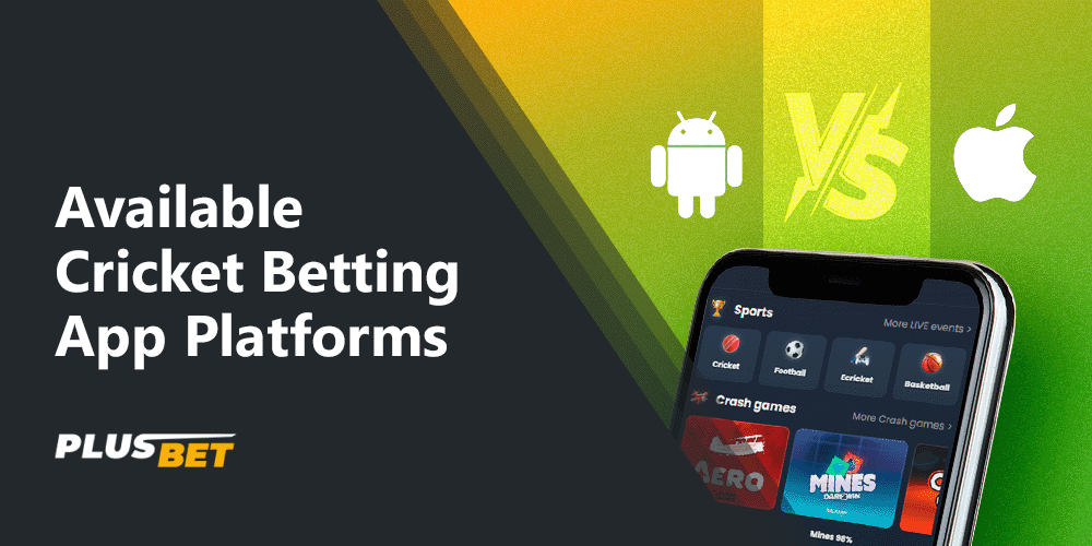 There are two main platforms for cricket betting - iOS and Android